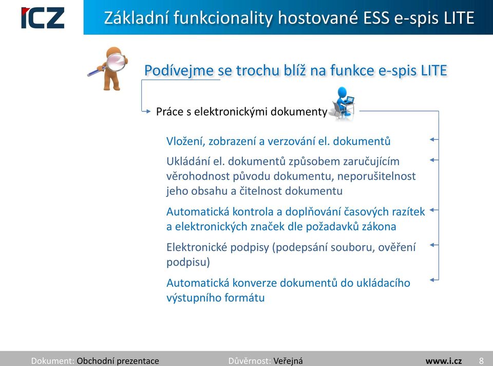 dokumentů způsobem zaručujícím věrohodnost původu dokumentu, neporušitelnost jeho obsahu a čitelnost dokumentu Automatická