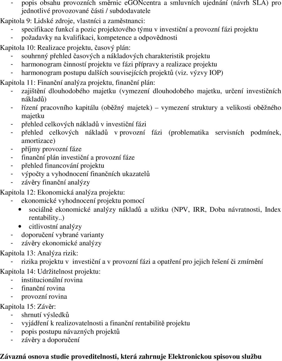 nákladových charakteristik projektu - harmonogram činností projektu ve fázi přípravy a realizace projektu - harmonogram postupu dalších souvisejících projektů (viz.