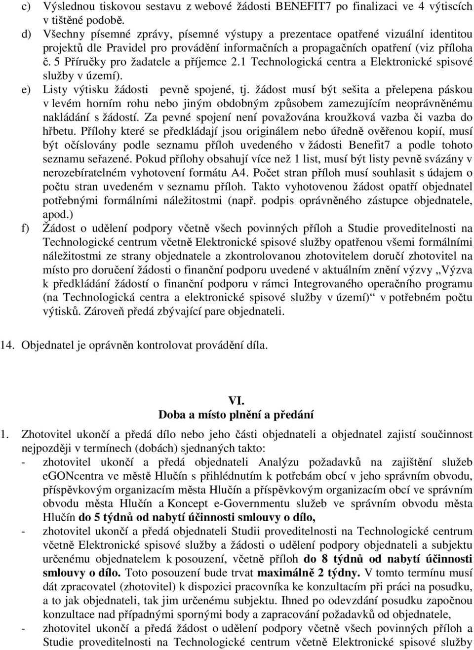 5 Příručky pro žadatele a příjemce 2.1 Technologická centra a Elektronické spisové služby v území). e) Listy výtisku žádosti pevně spojené, tj.