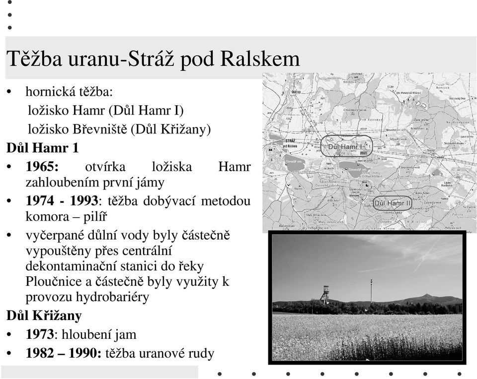 pilíř vyčerpané důlní vody byly částečně vypouštěny přes centrální dekontaminační stanici do řeky