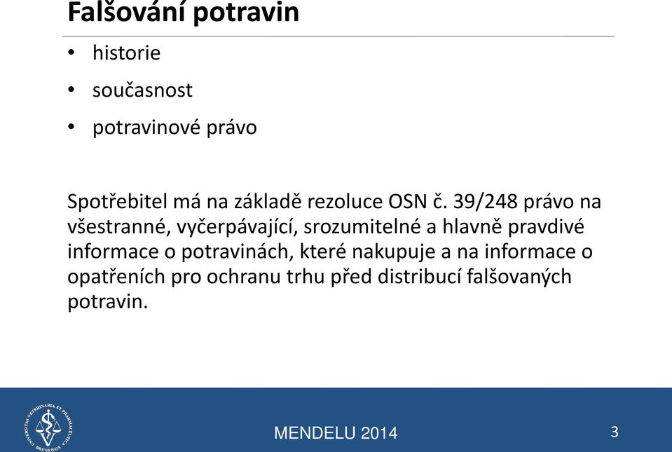 39/248 právo na všestranné, vyčerpávající, srozumitelné a hlavně pravdivé