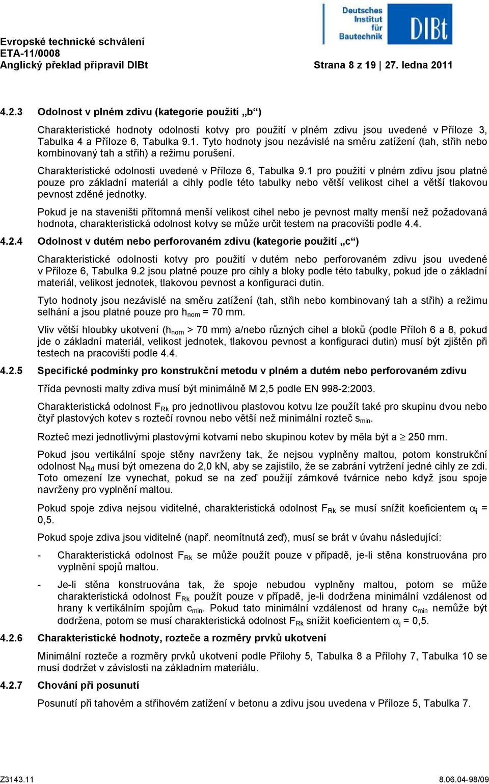 Charakteristické odolnosti uvedené v Příloze 6, Tabulka 9.