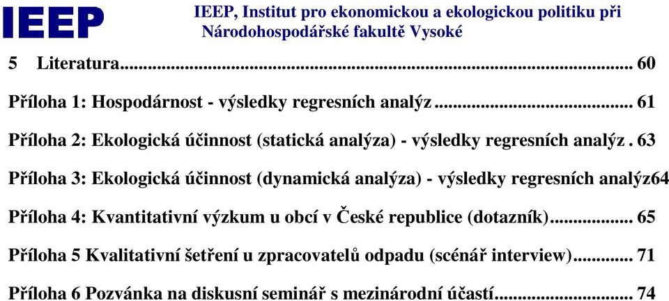 63 Příloha 3: Ekologická účinnost (dynamická analýza) - výsledky regresních analýz64 Příloha 4: Kvantitativní