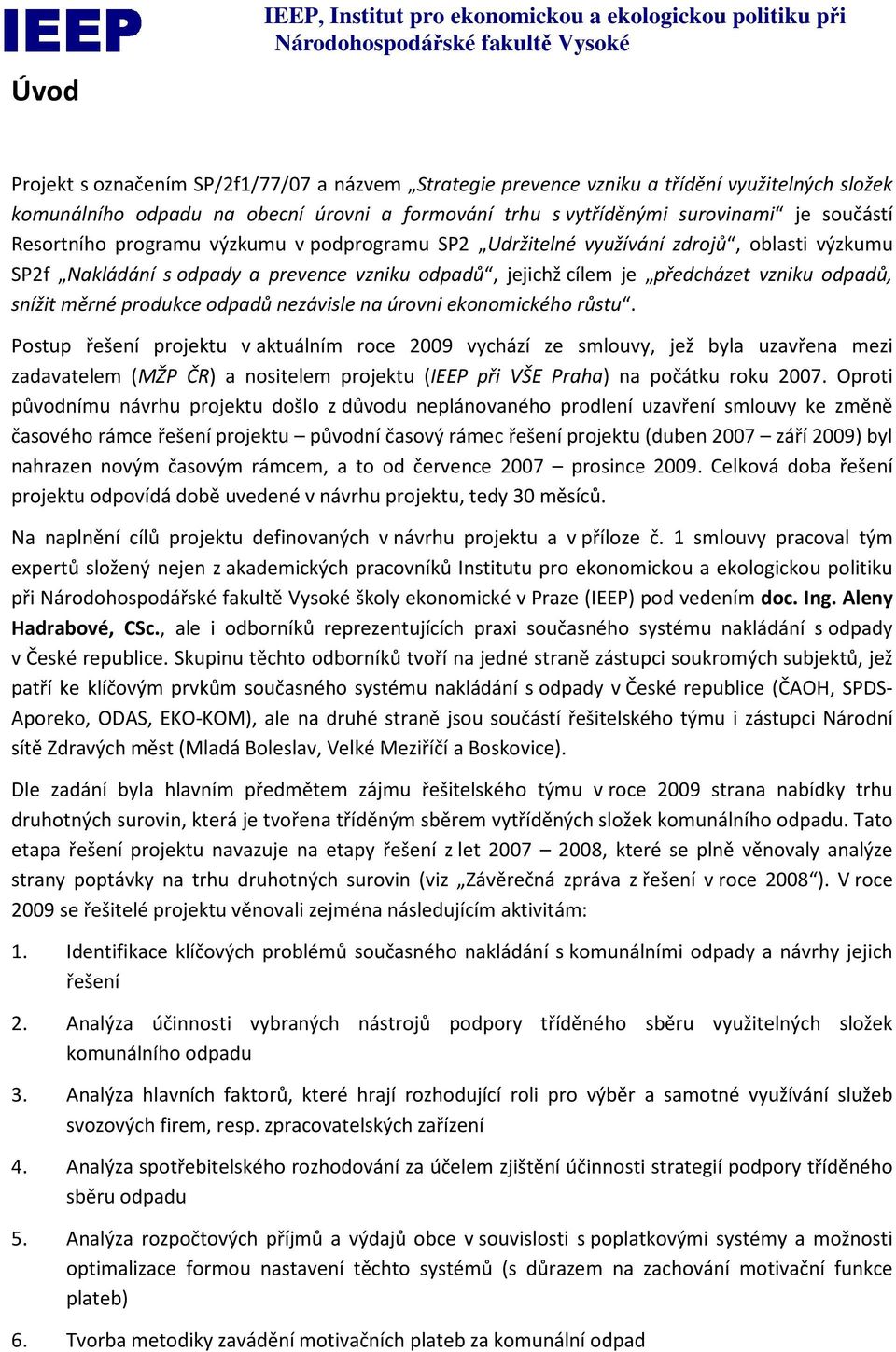 jejichž cílem je předcházet vzniku odpadů, snížit měrné produkce odpadů nezávisle na úrovni ekonomického růstu.