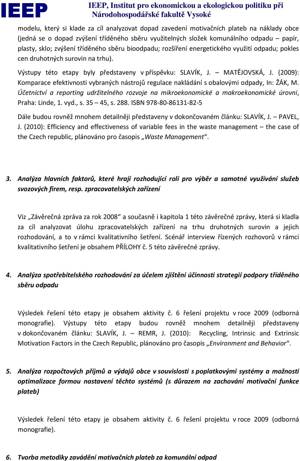 (2009): Komparace efektivnosti vybraných nástrojů regulace nakládání s obalovými odpady, In: ŽÁK, M.