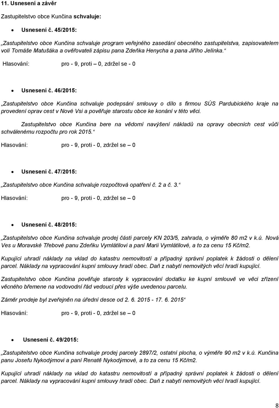 Hlasování: pro - 9, proti 0, zdržel se - 0 Usnesení č.