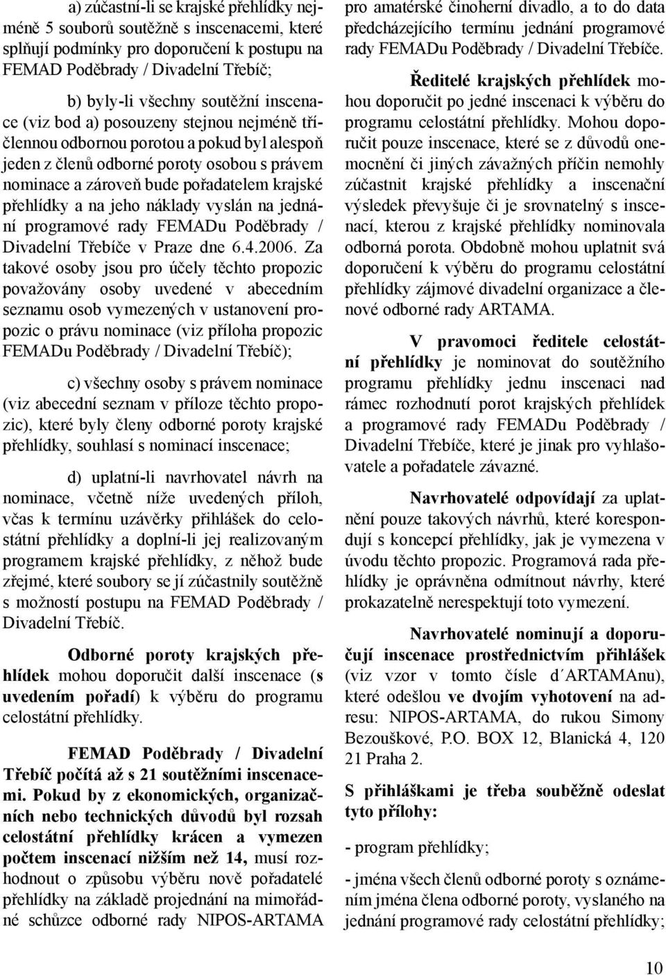 jeho náklady vyslán na jednání programové rady FEMADu Poděbrady / Divadelní Třebíče v Praze dne 6.4.2006.