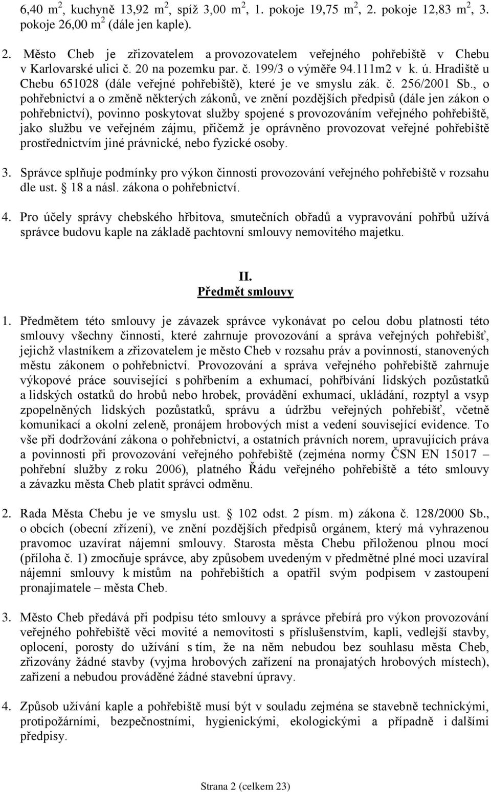 , o pohřebnictví a o změně některých zákonů, ve znění pozdějších předpisů (dále jen zákon o pohřebnictví), povinno poskytovat služby spojené s provozováním veřejného pohřebiště, jako službu ve