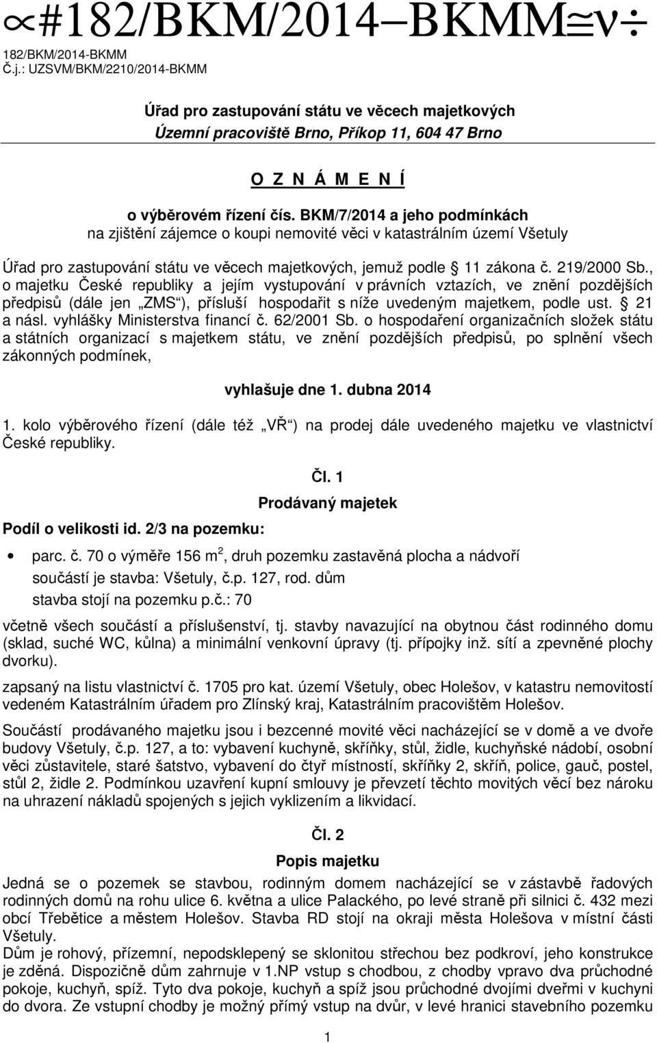 BKM/7/2014 a jeho podmínkách na zjištění zájemce o koupi nemovité věci v katastrálním území Všetuly Úřad pro zastupování státu ve věcech majetkových, jemuž podle 11 zákona č. 219/2000 Sb.