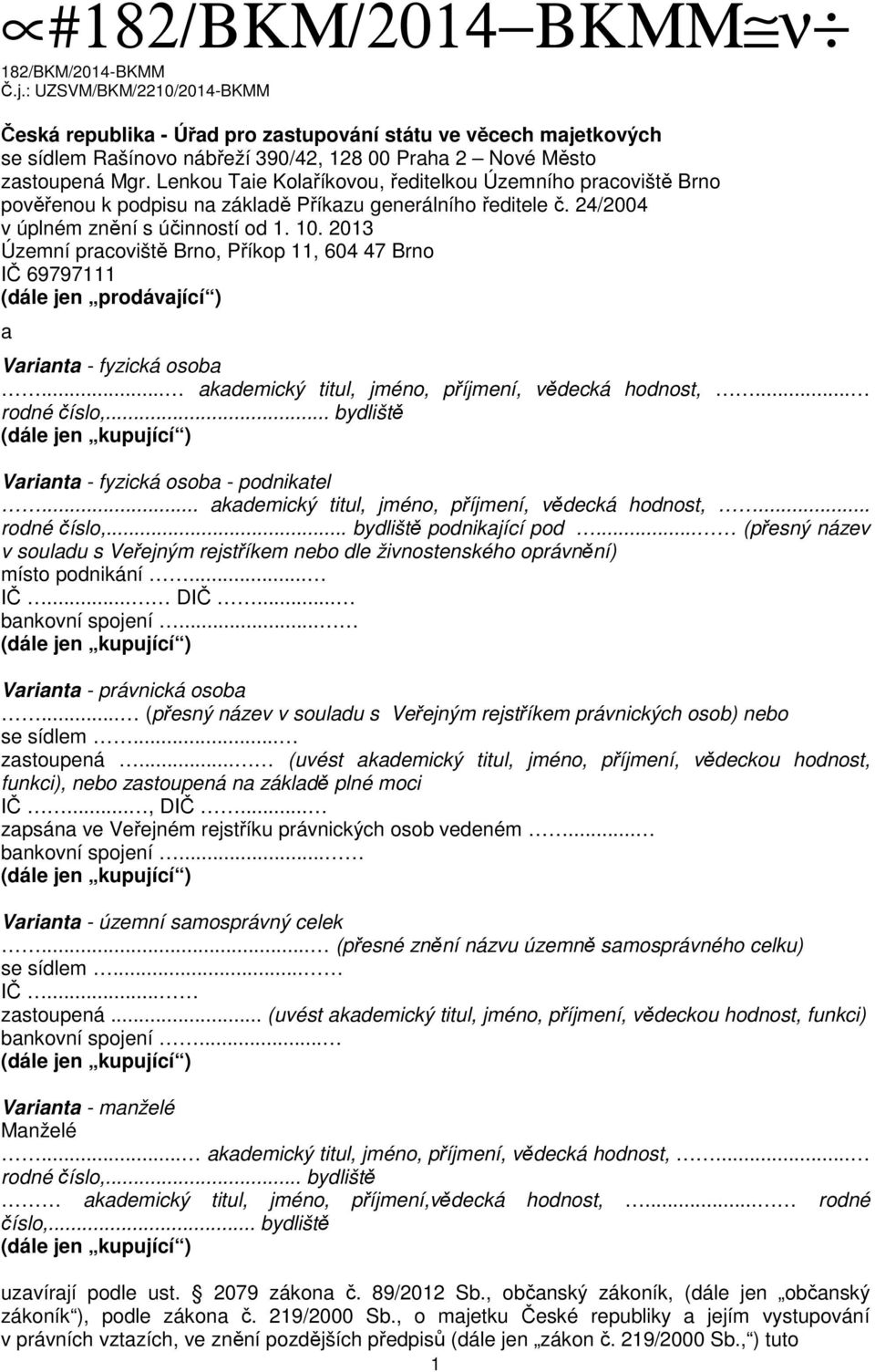 Lenkou Taie Kolaříkovou, ředitelkou Územního pracoviště Brno pověřenou k podpisu na základě Příkazu generálního ředitele č. 24/2004 v úplném znění s účinností od 1. 10.