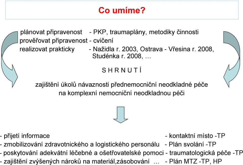 2008, S H R N U T Í zajištění úkolů návaznosti přednemocniční neodkladné péče na komplexní nemocniční neodkladnou péči - přijetí informace -