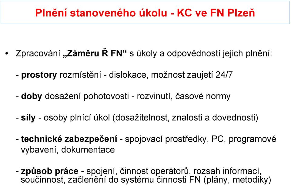 úkol (dosažitelnost, znalosti a dovednosti) - technické zabezpečení - spojovací prostředky, PC, programové vybavení,