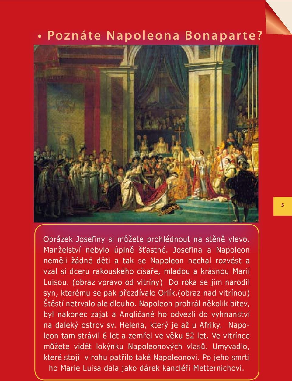 (obraz vpravo od vitríny) Do roka se jim narodil syn, kterému se pak přezdívalo Orlík.(obraz nad vitrínou) Štěstí netrvalo ale dlouho.