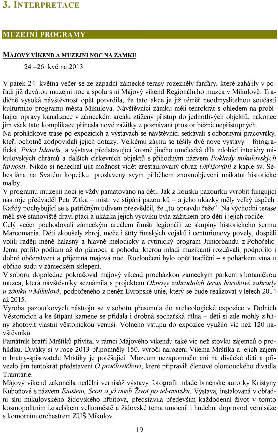 Tradičně vysoká návštěvnost opět potvrdila, že tato akce je již téměř neodmyslitelnou součástí kulturního programu města Mikulova.