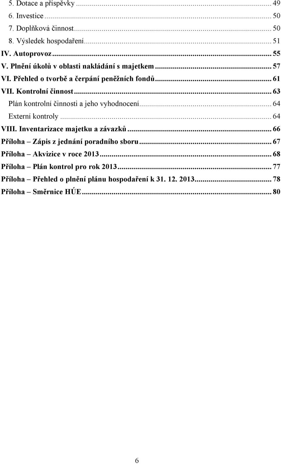 .. 63 Plán kontrolní činnosti a jeho vyhodnocení... 64 Externí kontroly... 64 VIII. Inventarizace majetku a závazků.