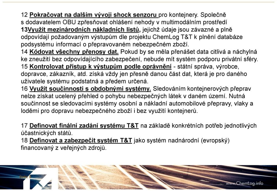 ChemLog T&T k plnění databáze podsystému informací o přepravovaném nebezpečném zboží. 14 Kódovat všechny přenosy dat.