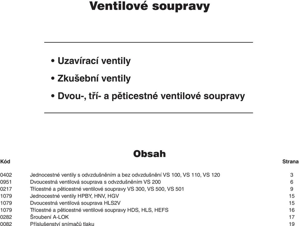 Třícestné a pěticestné ventilové soupravy VS 300, VS 500, VS 501 9 1079 Jednocestné ventily HPBY, HNV, HGV 15 1079 Dvoucestná