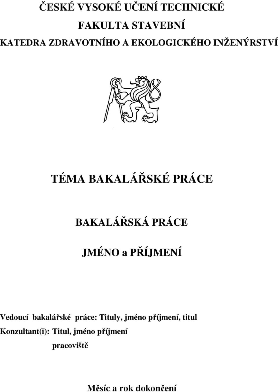 JMÉNO a PŘÍJMENÍ Vedoucí bakalářské práce: Tituly, jméno příjmení,