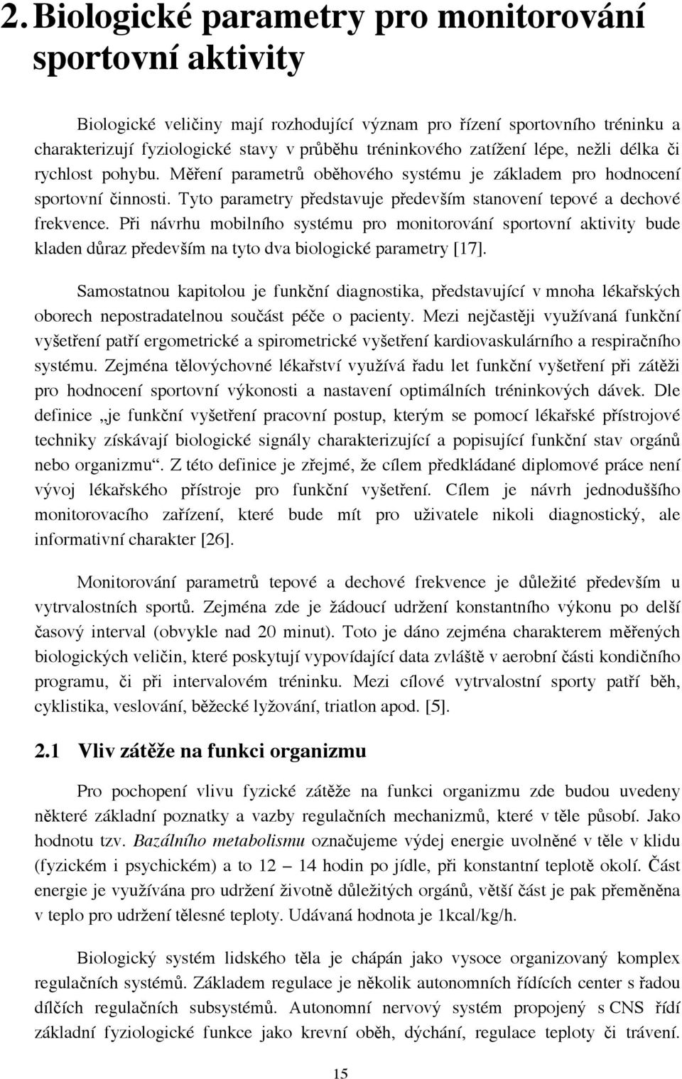 Tyto parametry představuje především stanovení tepové a dechové frekvence.