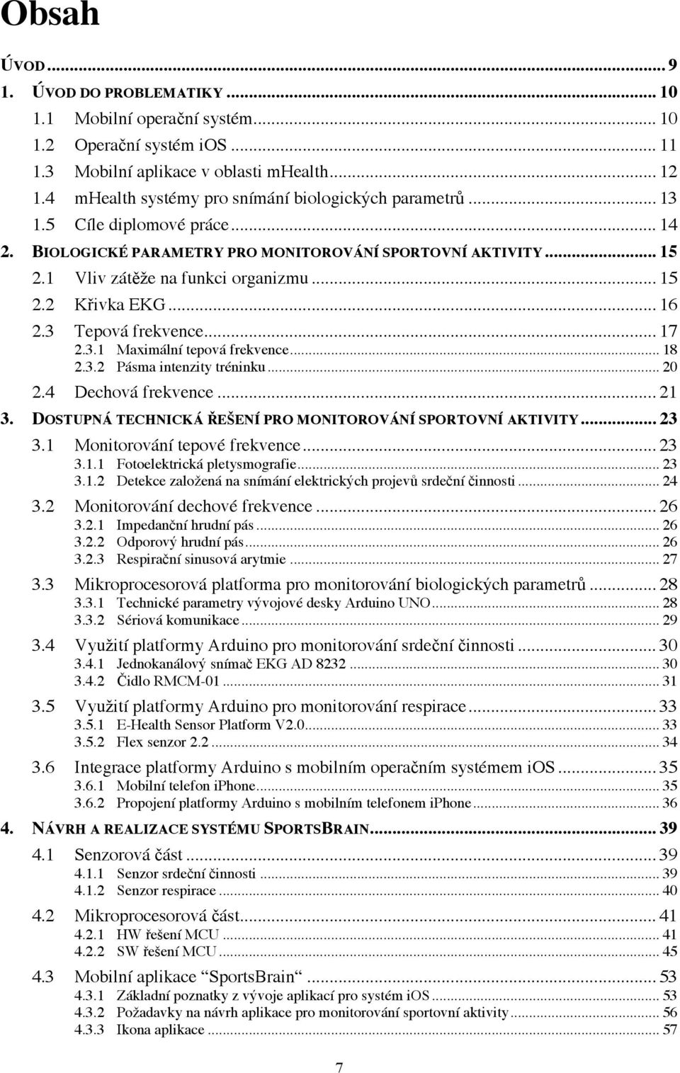 .. 16! 2.3! Tepová frekvence... 17! 2.3.1! Maximální tepová frekvence... 18! 2.3.2! Pásma intenzity tréninku... 20! 2.4! Dechová frekvence... 21! 3.