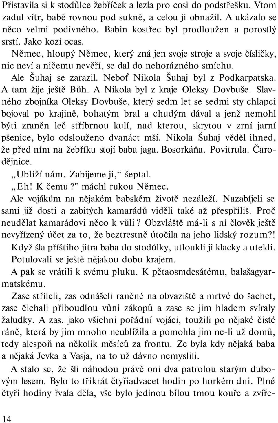 Ale Šuhaj se zarazil. Neboť Nikola Šuhaj byl z Podkarpatska. A tam žije ještě Bůh. A Nikola byl z kraje Oleksy Dovbuše.