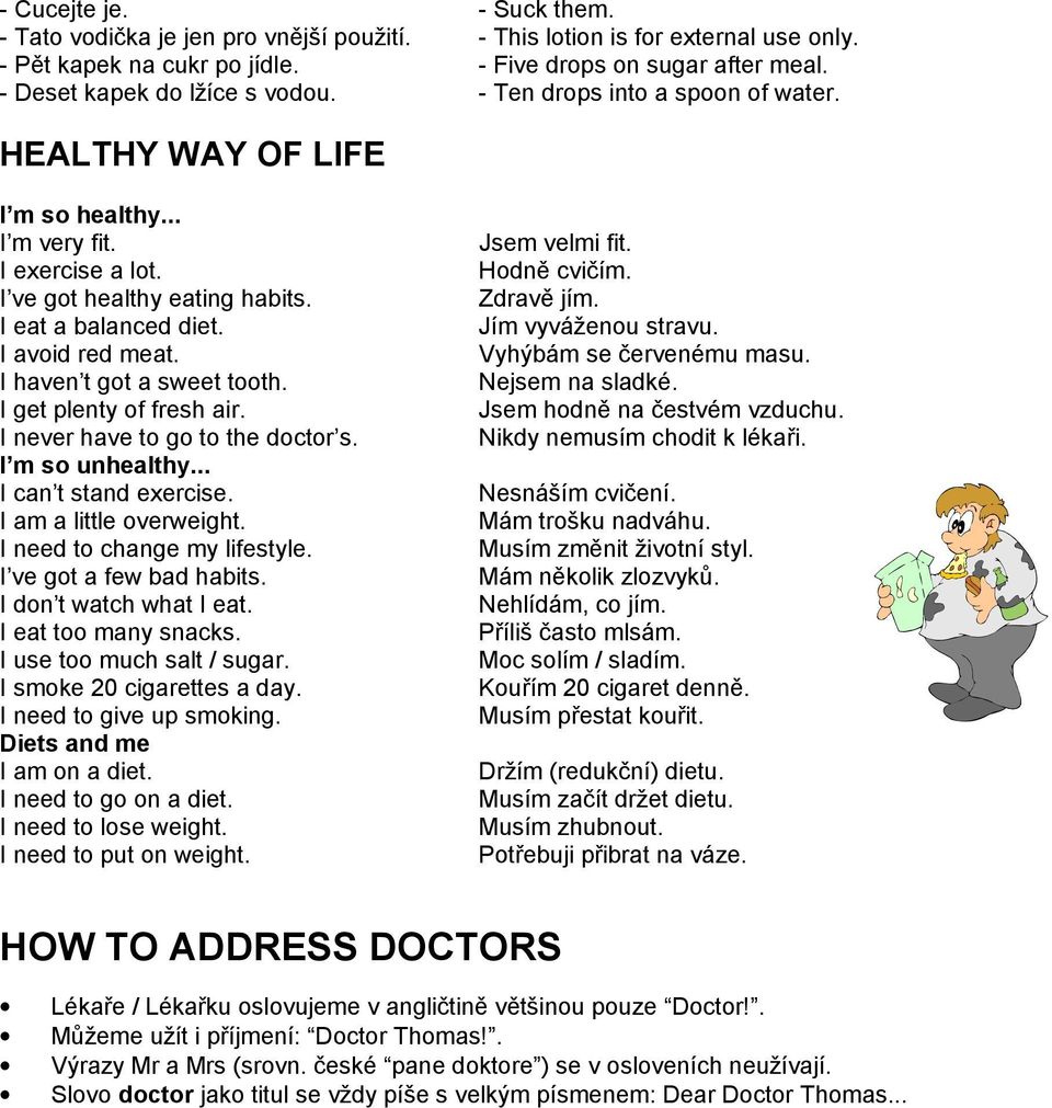 I avoid red meat. I haven t got a sweet tooth. I get plenty of fresh air. I never have to go to the doctor s. I m so unhealthy... I can t stand exercise. I am a little overweight.