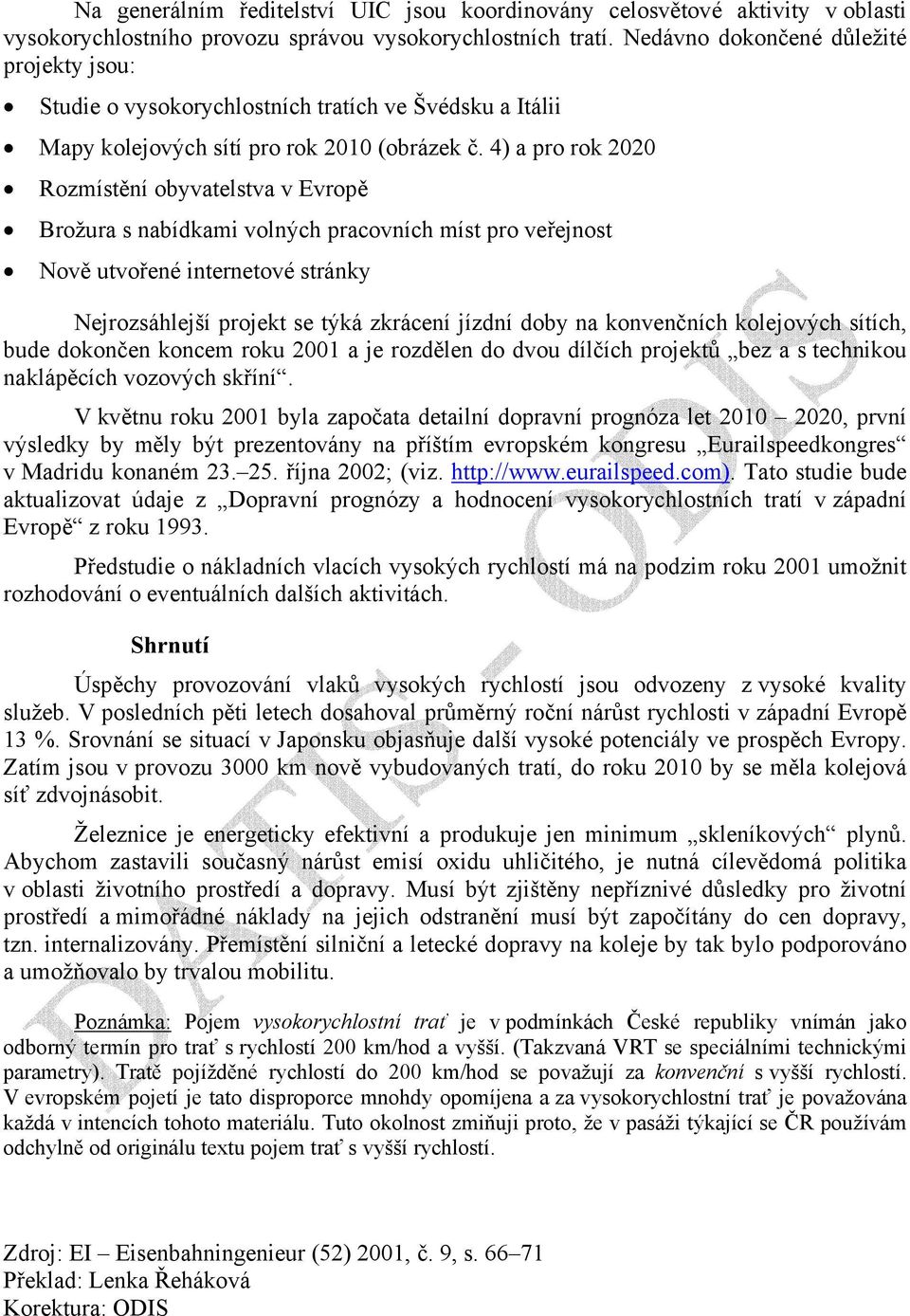 4) a pr rk 2020 Rzmístění byvatelstva v Evrpě Bržura s nabídkami vlných pracvních míst pr veřejnst Nvě utvřené internetvé stránky Nejrzsáhlejší prjekt se týká zkrácení jízdní dby na knvenčních