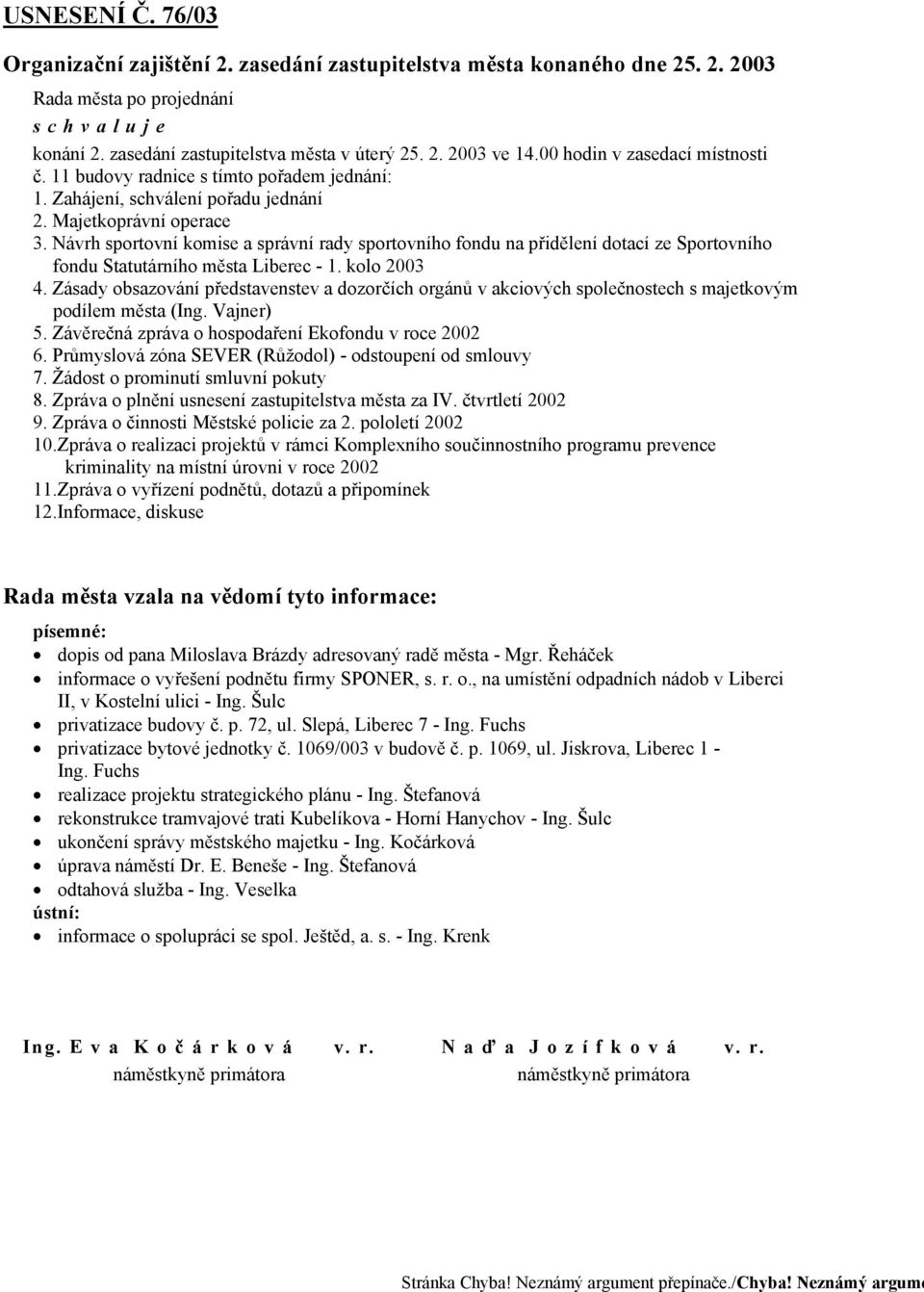 Návrh sportovní komise a správní rady sportovního fondu na přidělení dotací ze Sportovního fondu Statutárního města Liberec - 1. kolo 2003 4.