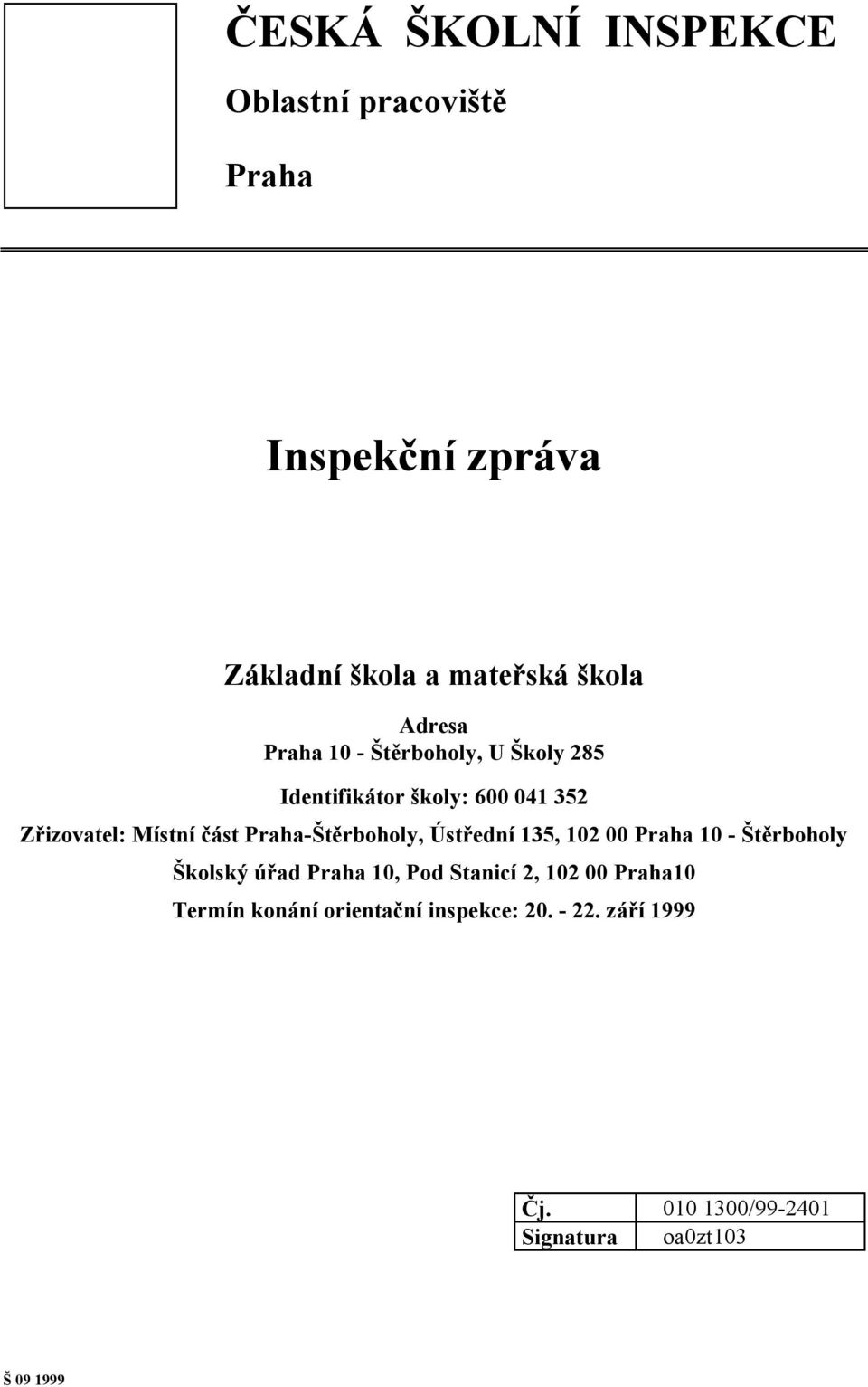 Praha-Štěrboholy, Ústřední 135, 102 00 Praha 10 - Štěrboholy Školský úřad Praha 10, Pod Stanicí 2, 102