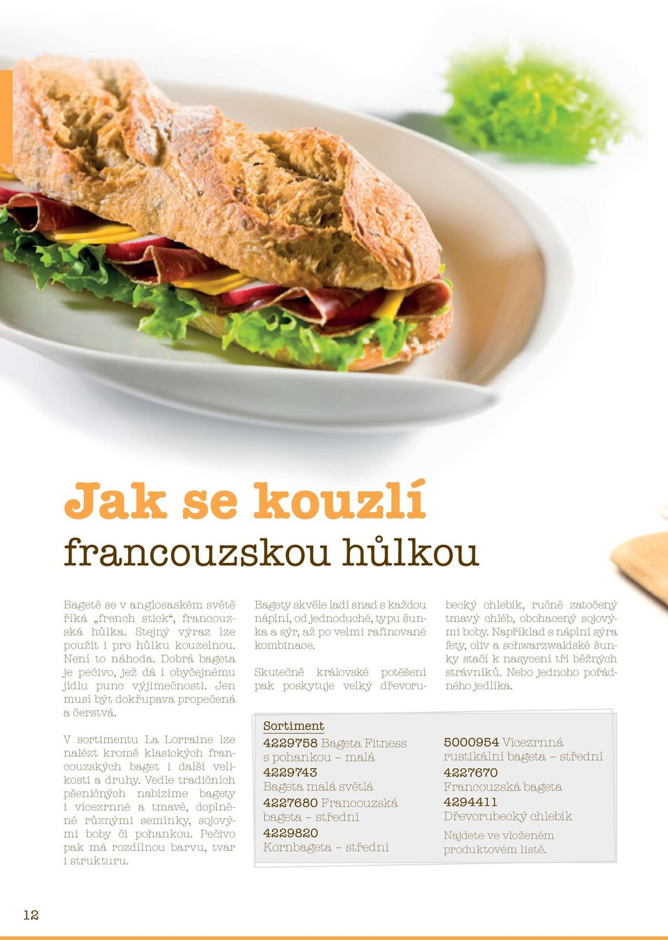 V sortimentu La Lorraine lze nalézt kromě klasických francouzských baget i další velikosti a druhy.