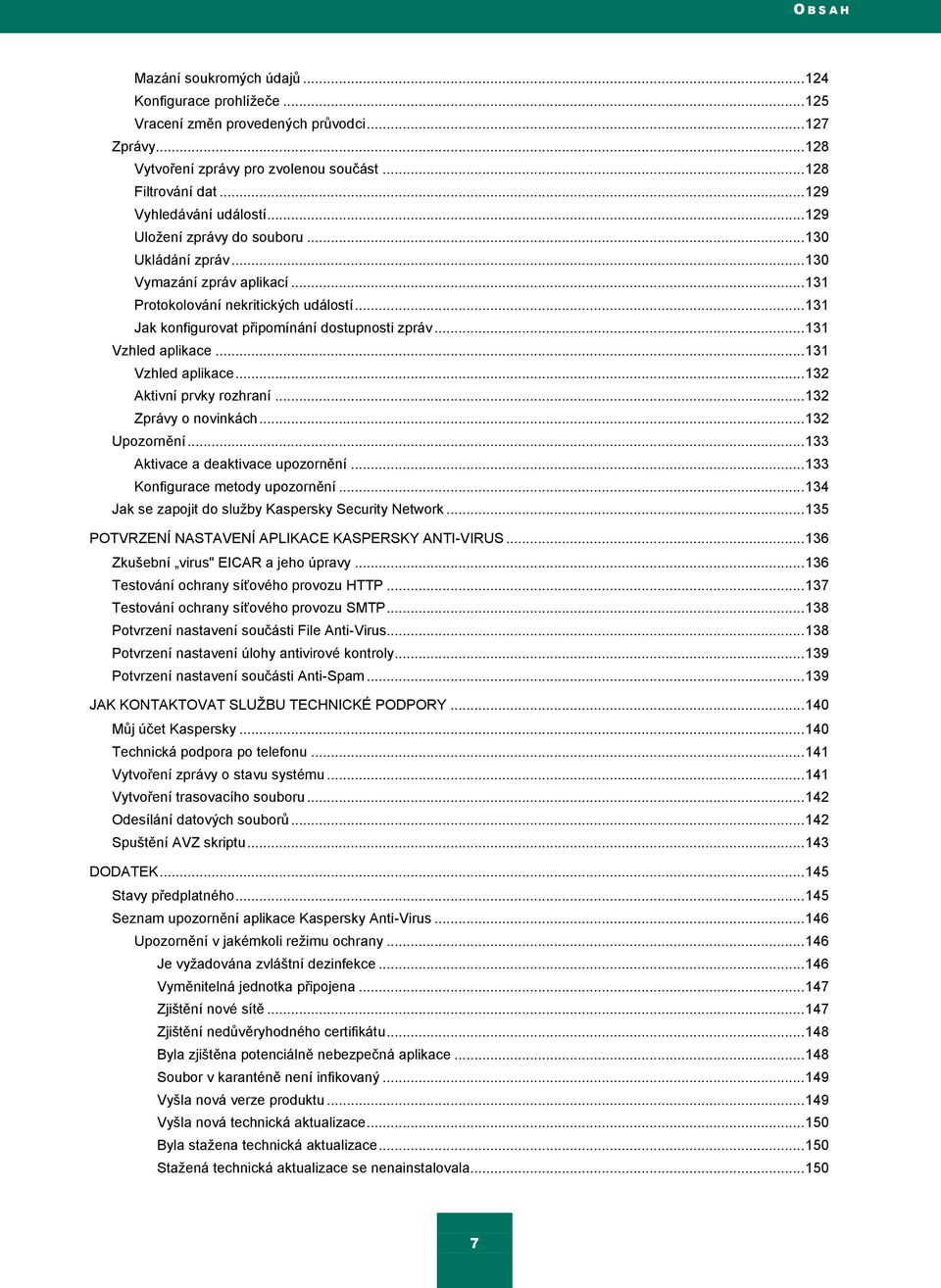 .. 131 Jak konfigurovat připomínání dostupnosti zpráv... 131 Vzhled aplikace... 131 Vzhled aplikace... 132 Aktivní prvky rozhraní... 132 Zprávy o novinkách... 132 Upozornění.