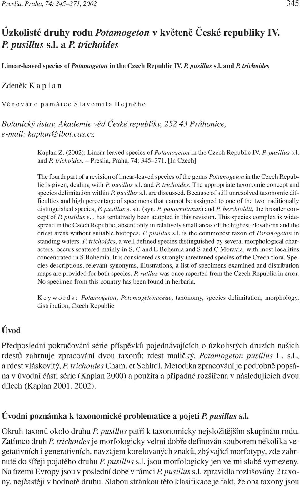 (2002): Linear-leaved species of Potamogeton in the Czech Republic IV. P. pusillus s.l. and P. trichoides. Preslia, Praha, 74: 345 371.