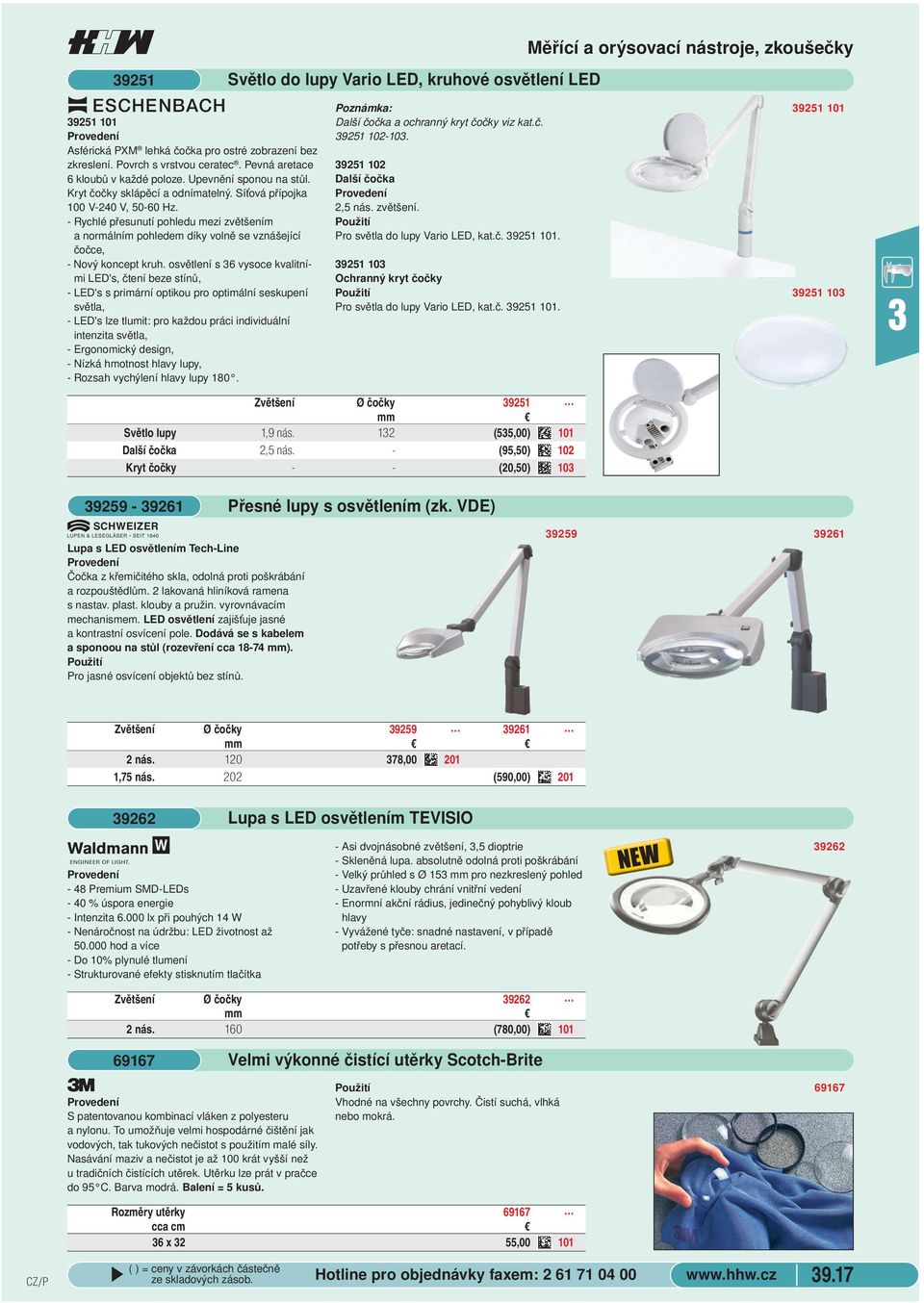 beze stínů, - LED's s primární optikou pro optimální seskupení světla, - LED's lze tlumit: pro každou práci individuální intenzita světla, - Ergonomický design, - Nízká hmotnost hlavy lupy, - Rozsah