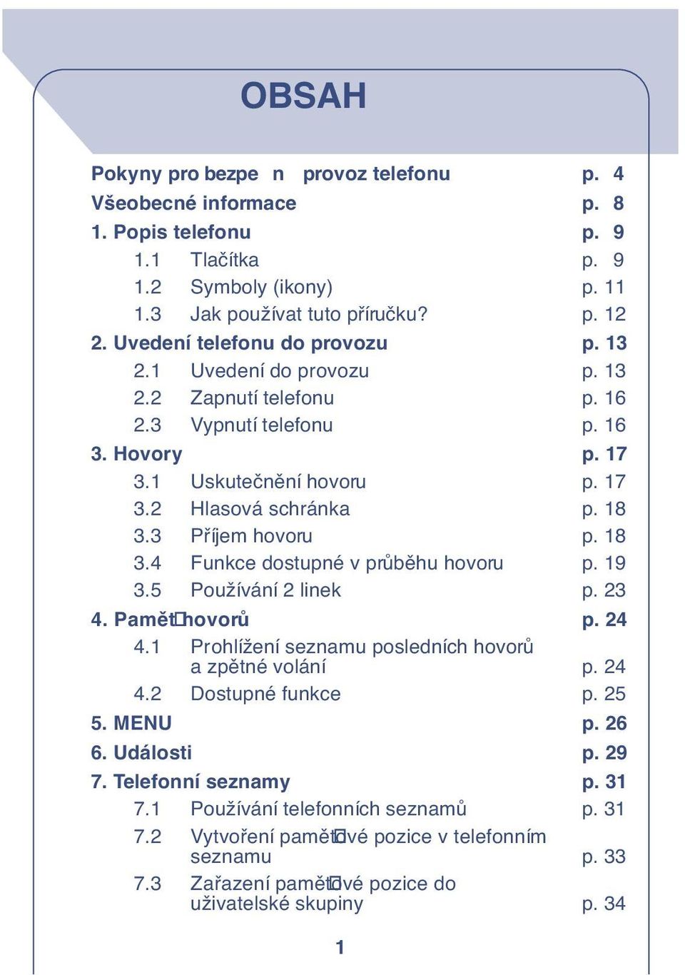 3 Pfiíjem hovoru p. 18 3.4 Funkce dostupné v prûbûhu hovoru p. 19 3.5 Používání 2 linek p. 23 4. PamûÈ hovorû p. 24 4.1 Prohlížení seznamu posledních hovorû a zpûtné volání p. 24 4.2 Dostupné funkce p.