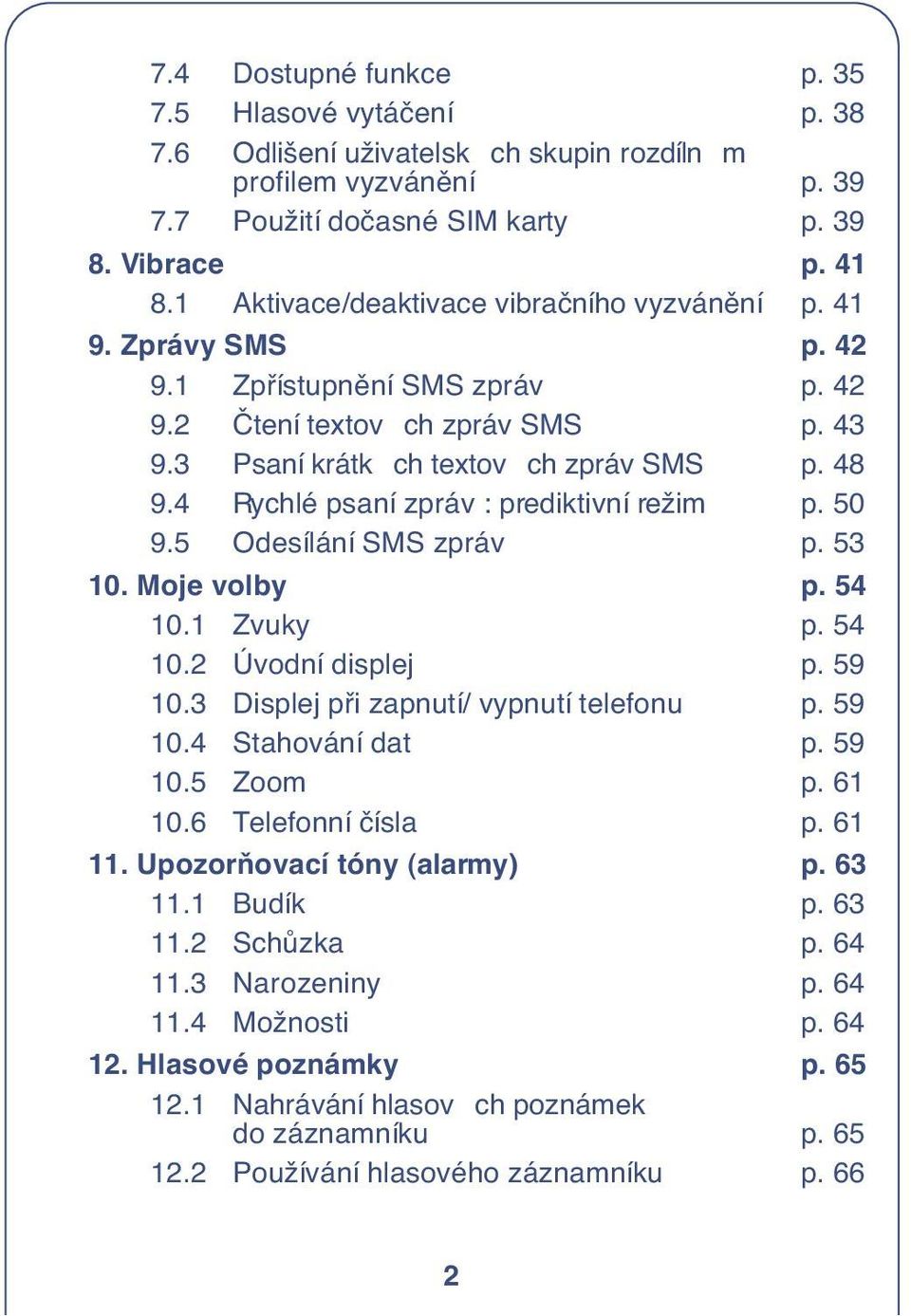 4 Rychlé psaní zpráv : prediktivní režim p. 50 9.5 Odesílání SMS zpráv p. 53 10. Moje volby p. 54 10.1 Zvuky p. 54 10.2 Úvodní displej p. 59 10.3 Displej pfii zapnutí/ vypnutí telefonu p. 59 10.4 Stahování dat p.