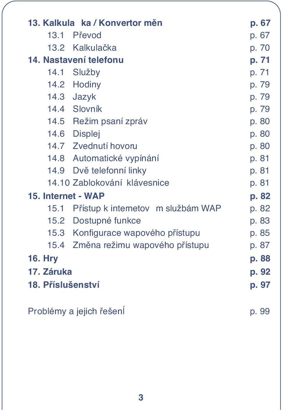 81 14.10 Zablokování klávesnice p. 81 15. Internet - WAP p. 82 15.1 Pfiístup k internetov m službám WAP p. 82 15.2 Dostupné funkce p. 83 15.