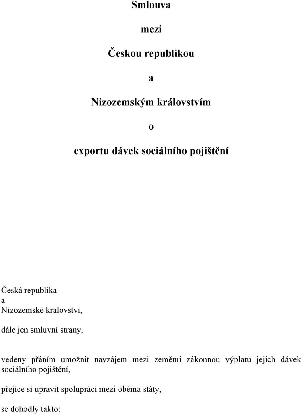 strany, vedeny přáním umožnit navzájem mezi zeměmi zákonnou výplatu jejich