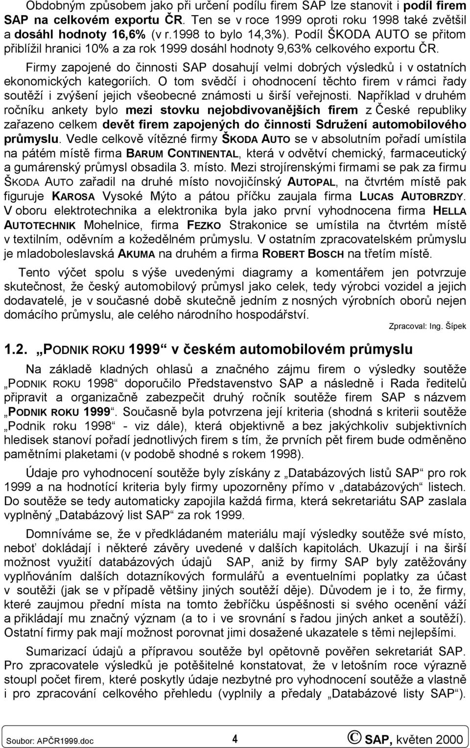 Firmy zapojené do činnosti SAP dosahují velmi dobrých výsledků i v ostatních ekonomických kategoriích.