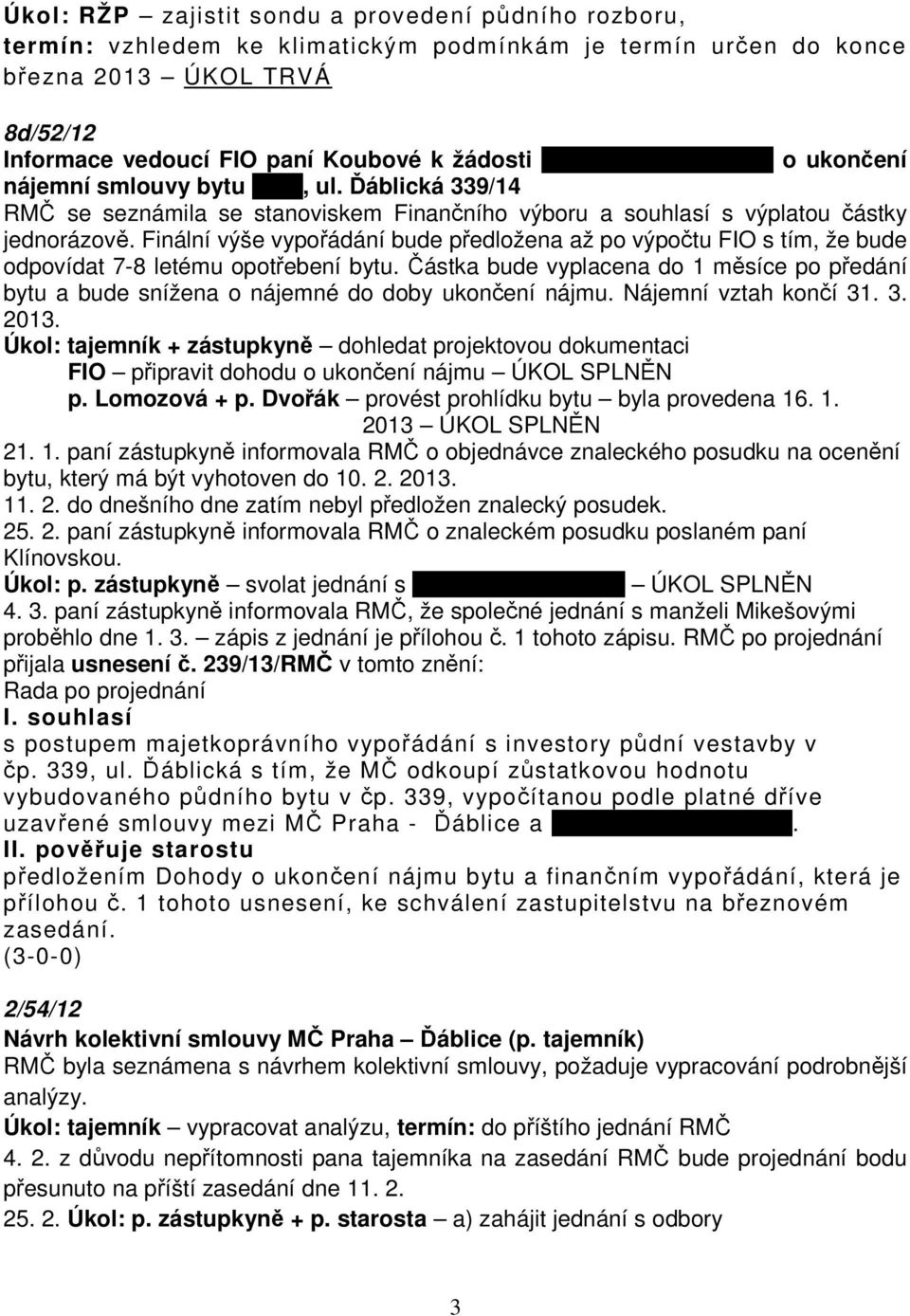 Finální výše vypořádání bude předložena až po výpočtu FIO s tím, že bude odpovídat 7-8 letému opotřebení bytu.