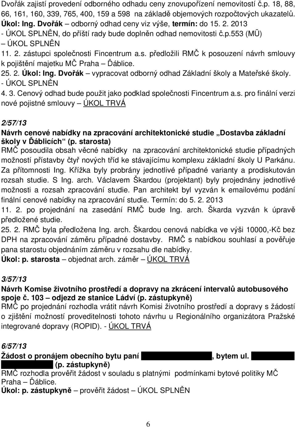 25. 2. Úkol: Ing. Dvořák vypracovat odborný odhad Základní školy a Mateřsk