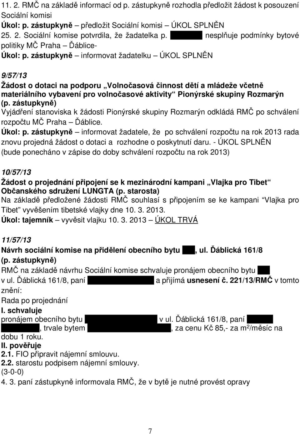 zástupkyně informovat žadatelku ÚKOL SPLNĚN 9/57/13 Žádost o dotaci na podporu Volnočasová činnost dětí a mládeže včetně materiálního vybavení pro volnočasové aktivity Pionýrské skupiny Rozmarýn (p.