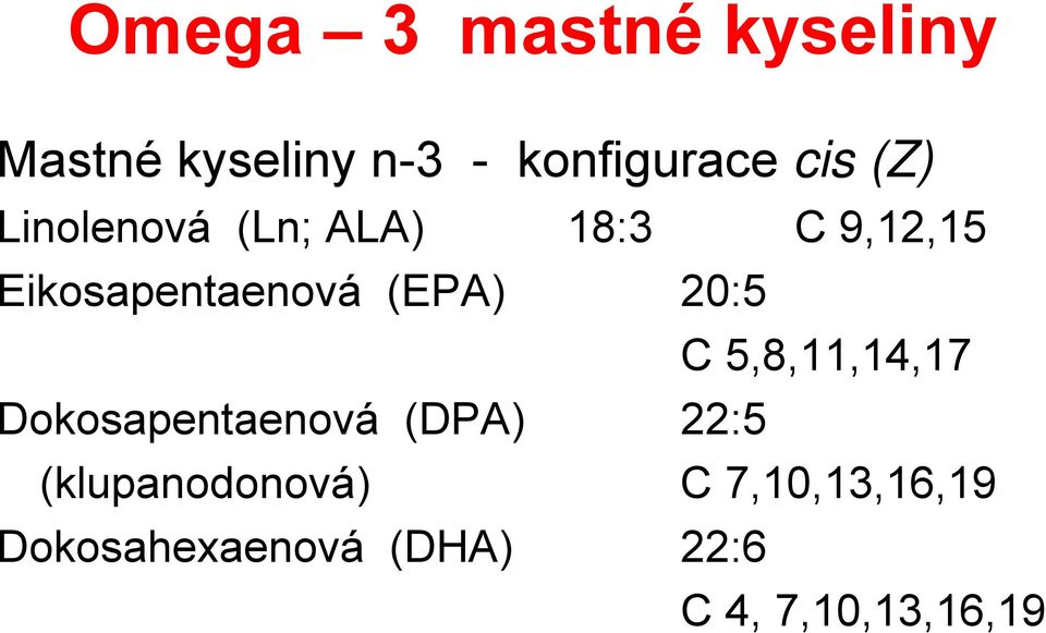 20:5 C 5,8,11,14,17 Dokosapentaenová (DPA) 22:5