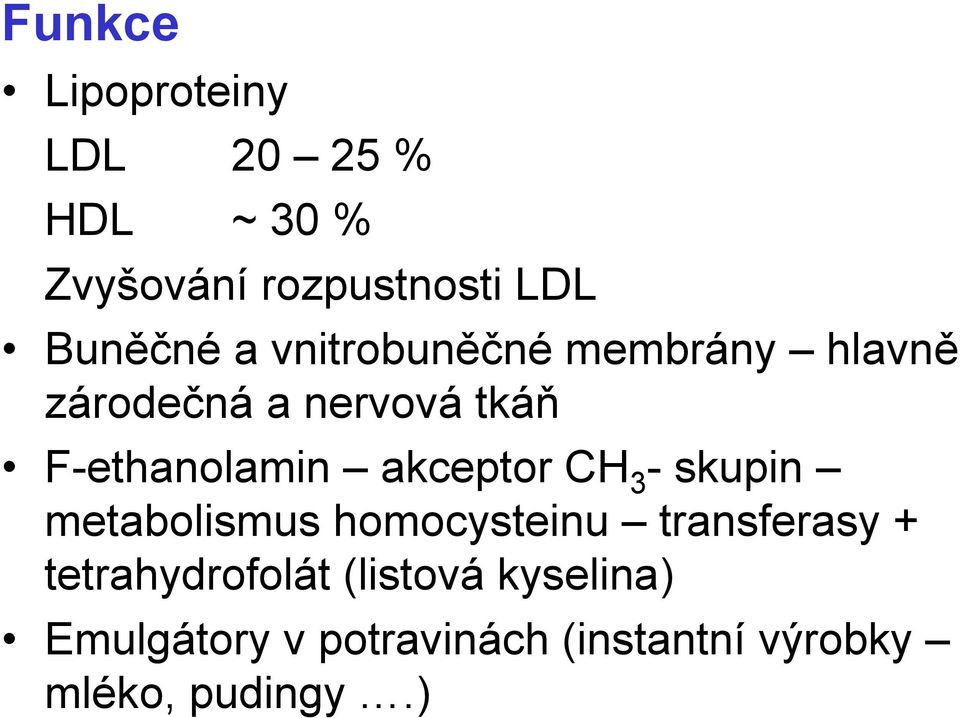 F-ethanolamin akceptor CH 3 - skupin metabolismus homocysteinu transferasy +