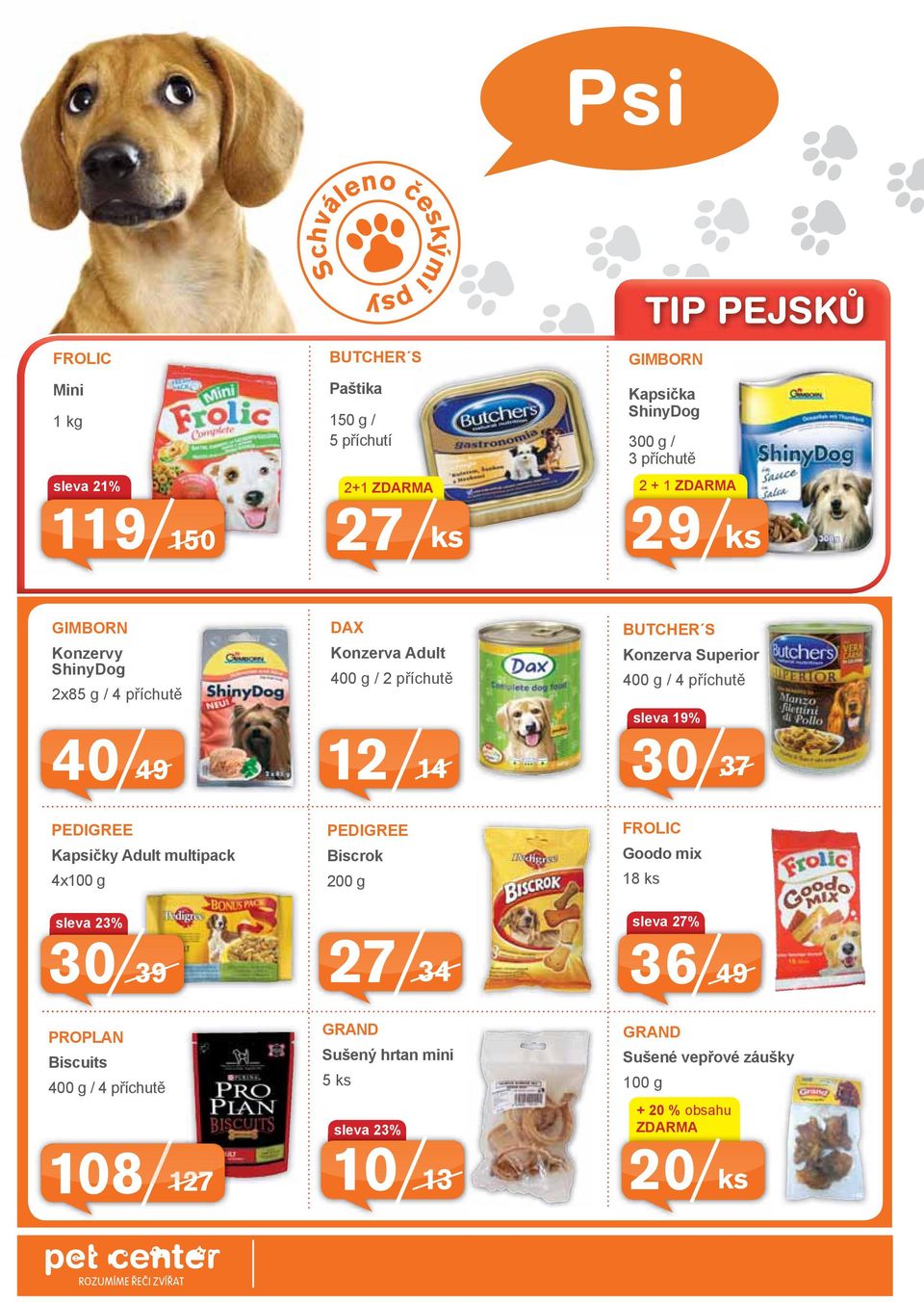 4 příchutě sleva 19% 30 37 PEDIGREE Kapsičky Adult multipack 4x100 g PEDIGREE Biscrok 200 g FROLIC Goodo mix 18 sleva 23% 30 39 27 34 sleva