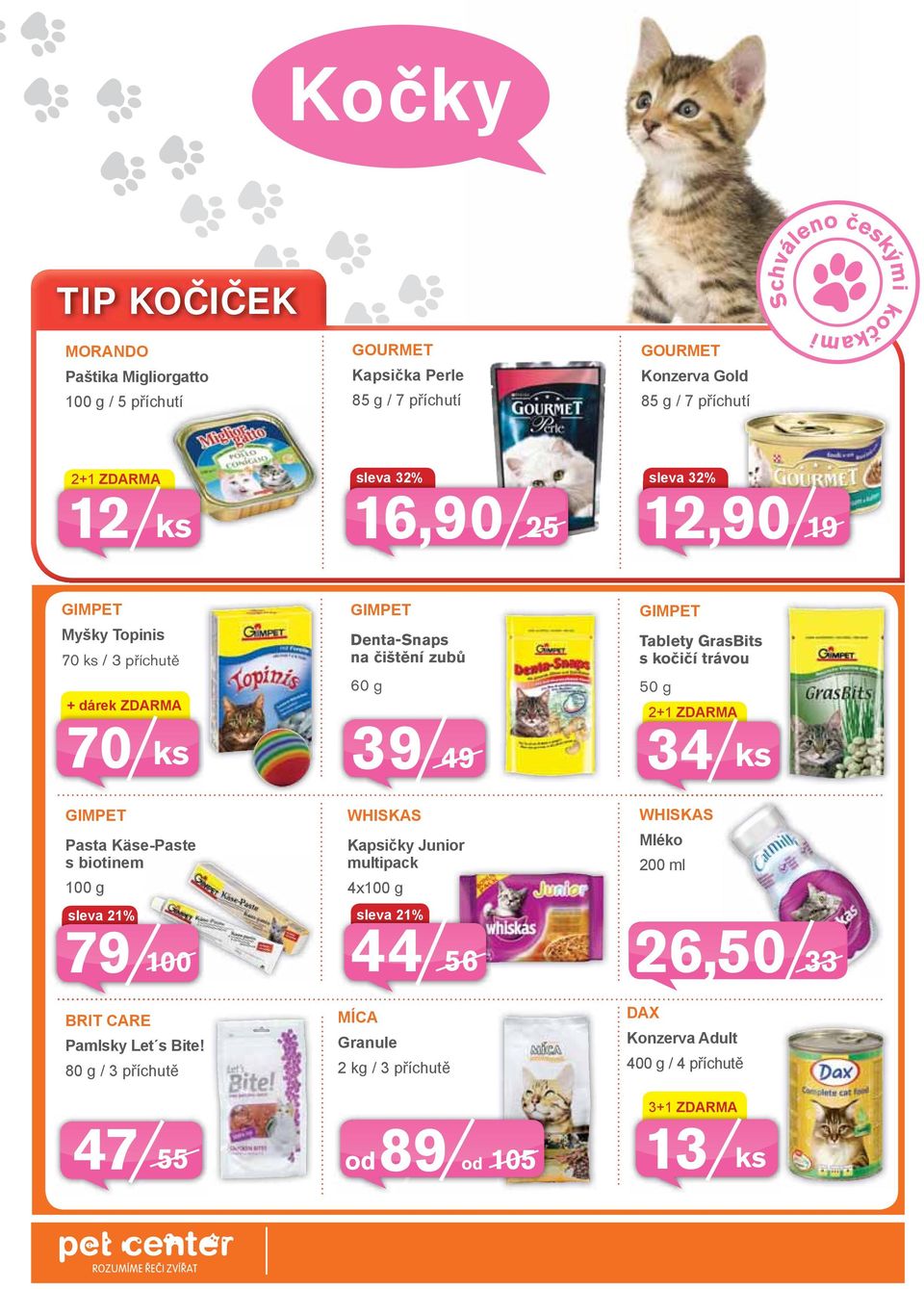 trávou 50 g 2+1 ZDARMA 34 Pasta Käse-Paste s biotinem 100 g WHISKAS Kapsičky Junior multipack 4x100 g sleva 21% sleva 21% 44 79 100 56 WHISKAS Mléko 200 ml