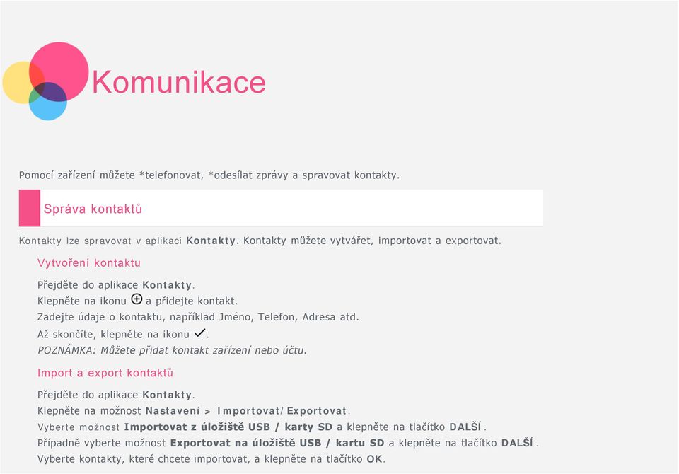 POZNÁMKA: Můžete přidat kontakt zařízení nebo účtu. Import a export kontaktů Přejděte do aplikace Kontakty. Klepněte na možnost Nastavení > Importovat/Exportovat.