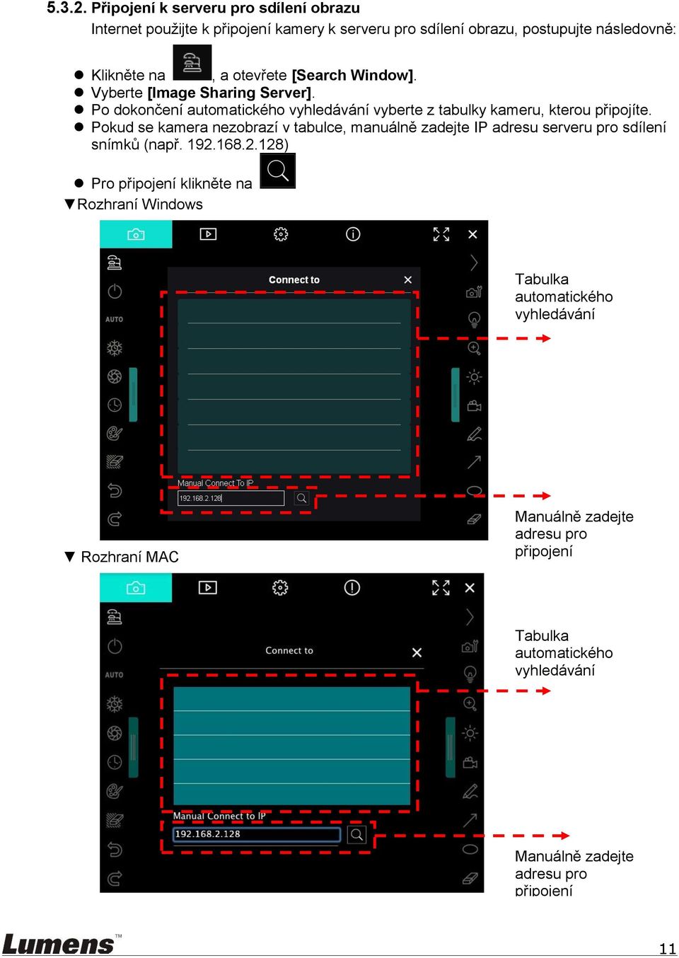 otevřete [Search Window]. Vyberte [Image Sharing Server]. Po dokončení automatického vyhledávání vyberte z tabulky kameru, kterou připojíte.