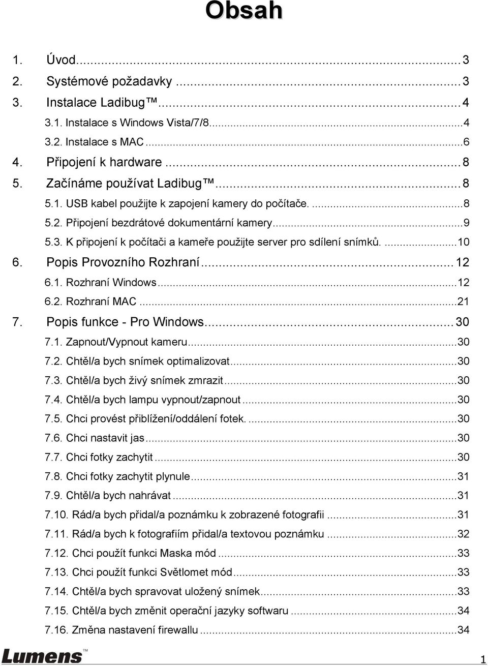 Popis Provozního Rozhraní... 12 6.1. Rozhraní Windows... 12 6.2. Rozhraní MAC... 21 7. Popis funkce - Pro Windows... 30 7.1. Zapnout/Vypnout kameru... 30 7.2. Chtěl/a bych snímek optimalizovat... 30 7.3. Chtěl/a bych živý snímek zmrazit.