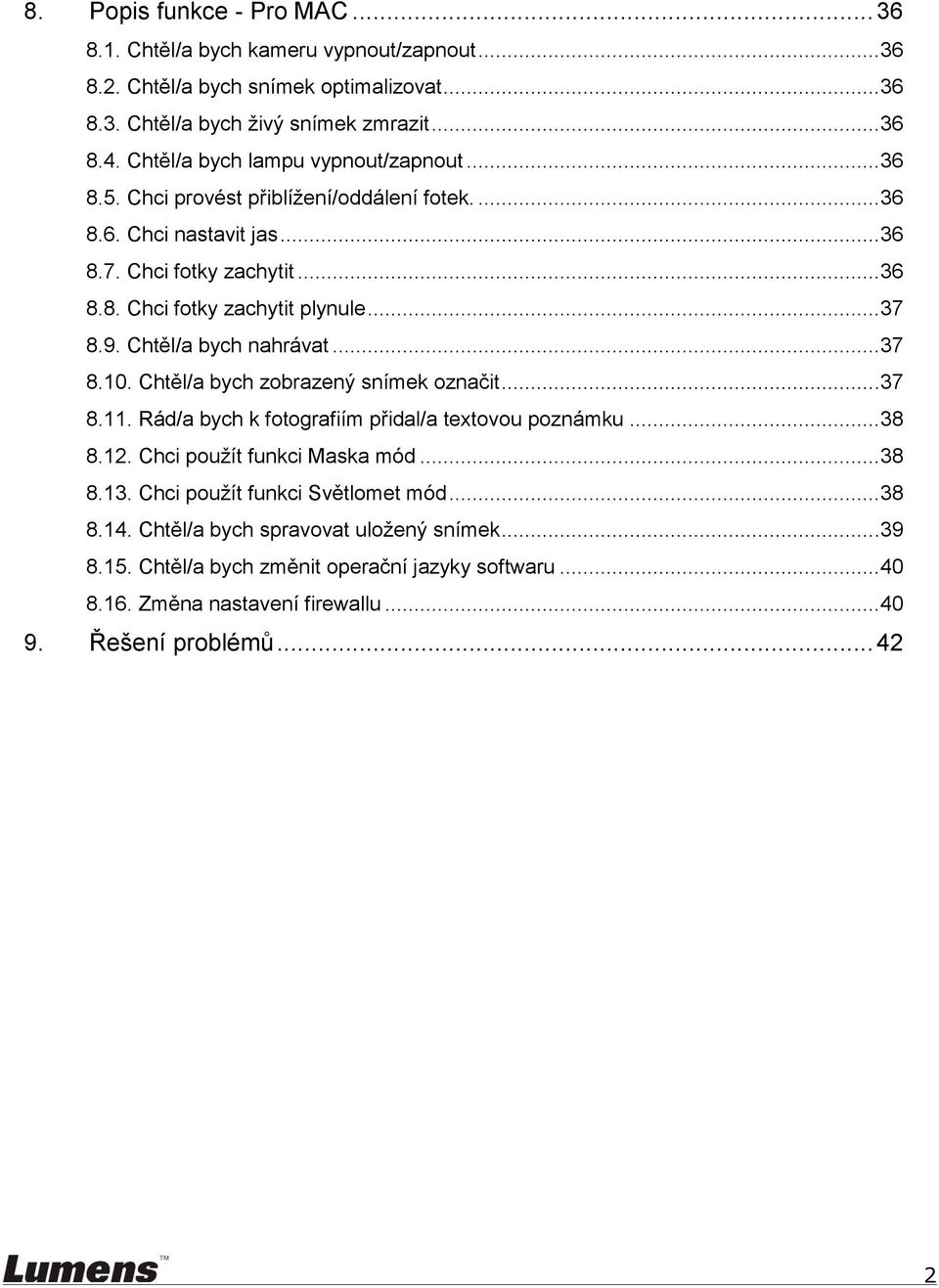 9. Chtěl/a bych nahrávat... 37 8.10. Chtěl/a bych zobrazený snímek označit... 37 8.11. Rád/a bych k fotografiím přidal/a textovou poznámku... 38 8.12. Chci použít funkci Maska mód... 38 8.13.