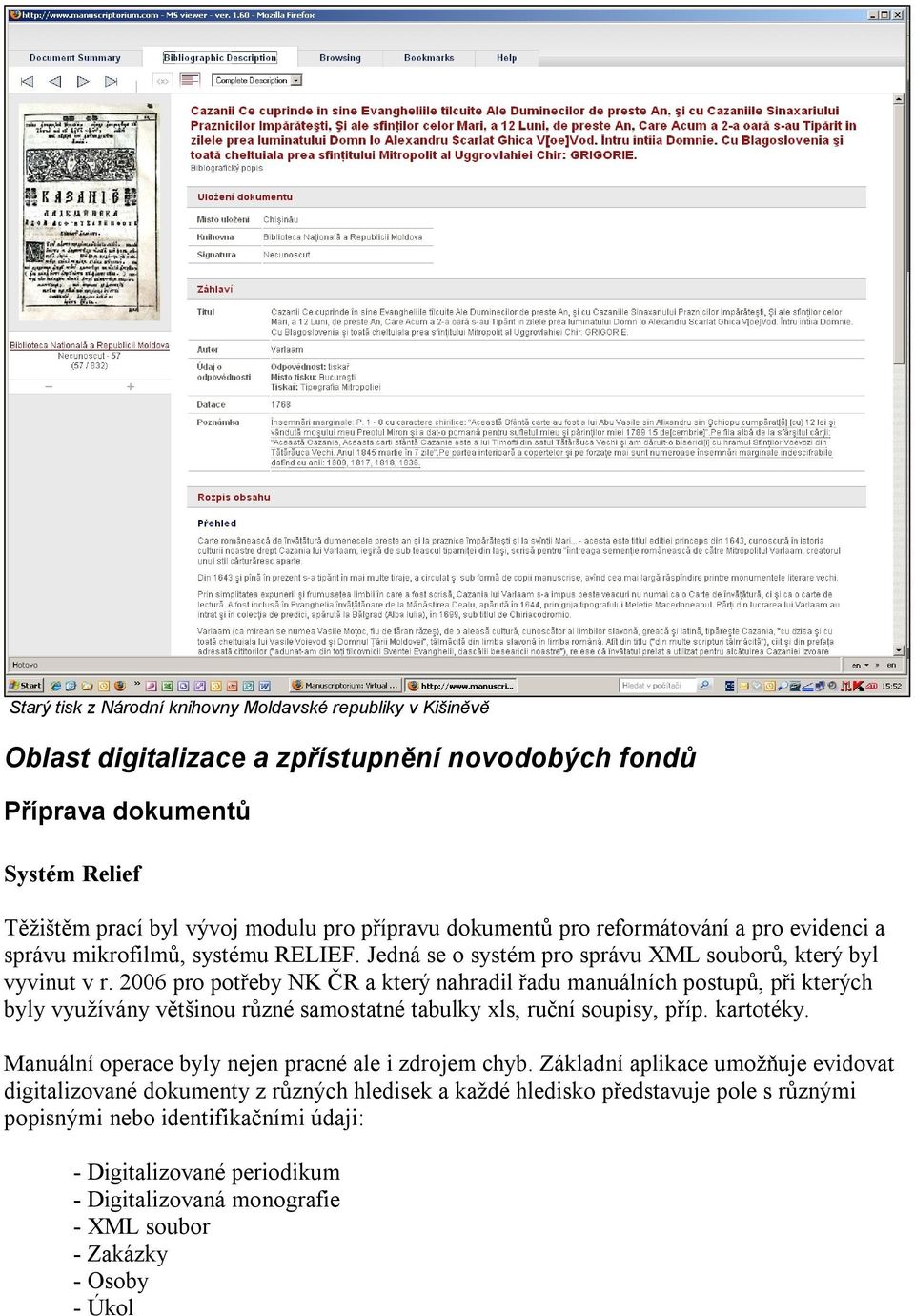 2006 pro potřeby NK ČR a který nahradil řadu manuálních postupů, při kterých byly využívány většinou různé samostatné tabulky xls, ruční soupisy, příp. kartotéky.